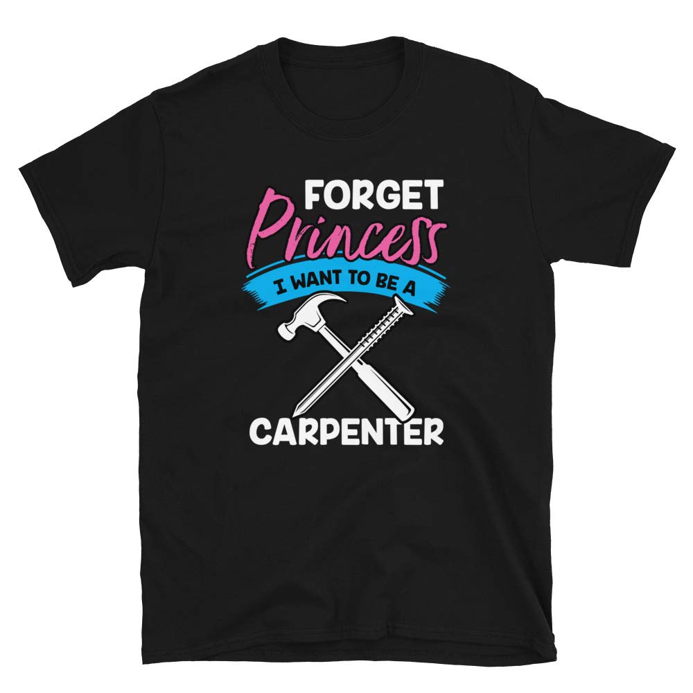 Forget Princess I Want to Be a Carpenter Black T-Shirt