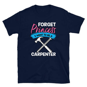 Forget Princess I Want to Be a Carpenter Navy T-Shirt