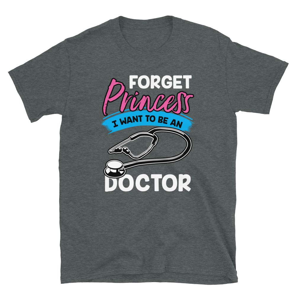 Forget Princess I Want to Be a Doctor Dark Heather T-Shirt