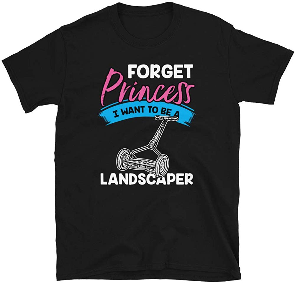 Forget Princess I Want to Be a Landscaper Black T-Shirt
