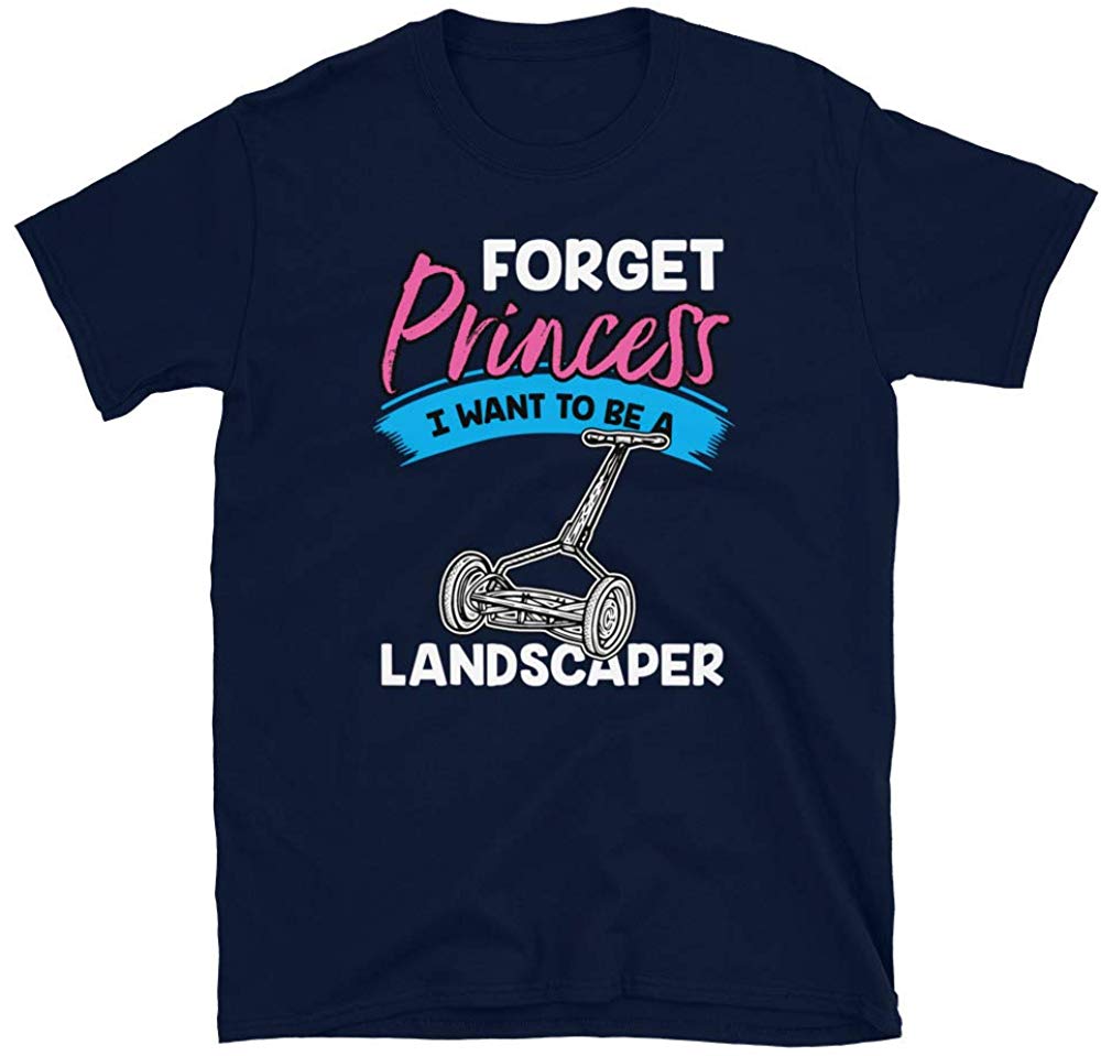 Forget Princess I Want to Be a Landscaper Navy T-Shirt