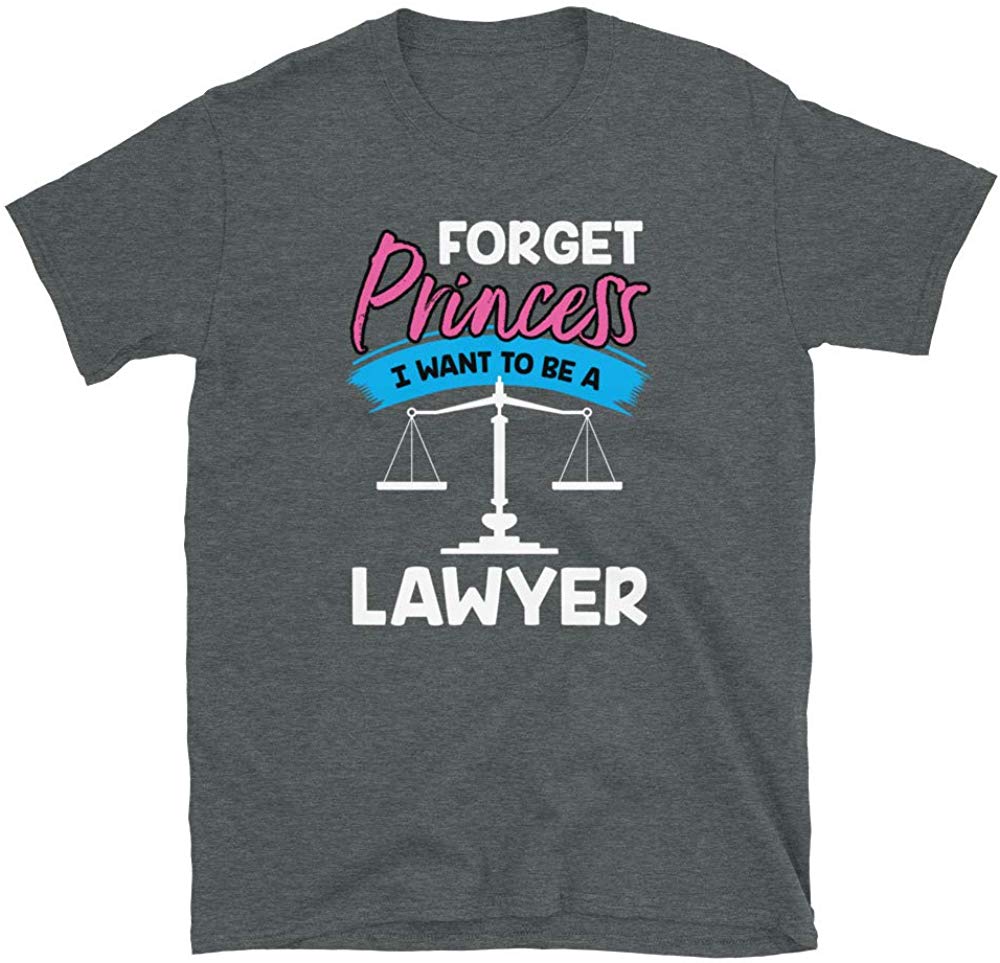 Forget Princess I Want to Be a Lawyer Dark Heather T-Shirt