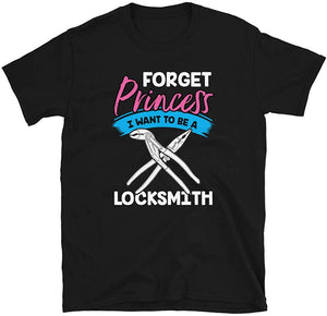 Forget Princess I Want to Be a Locksmith Black T-Shirt