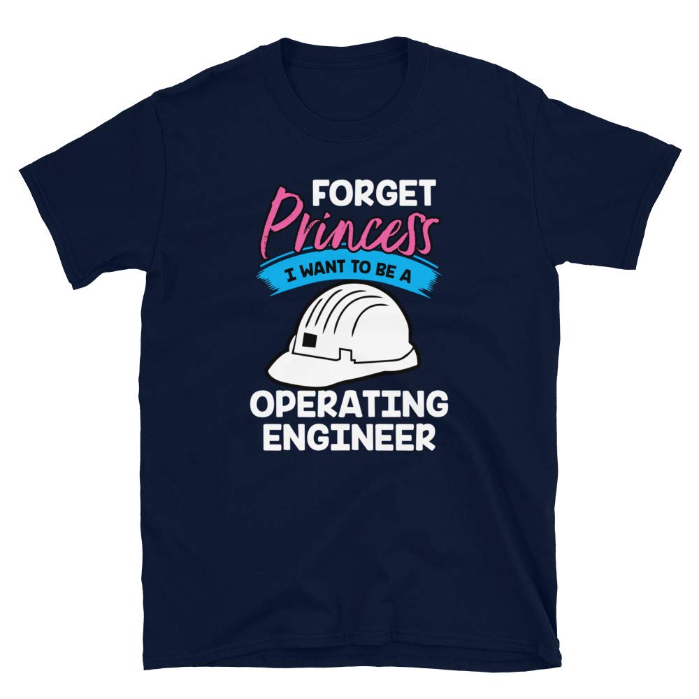 Forget Princess I Want to Be a Operating Engineers Navy T-Shirt
