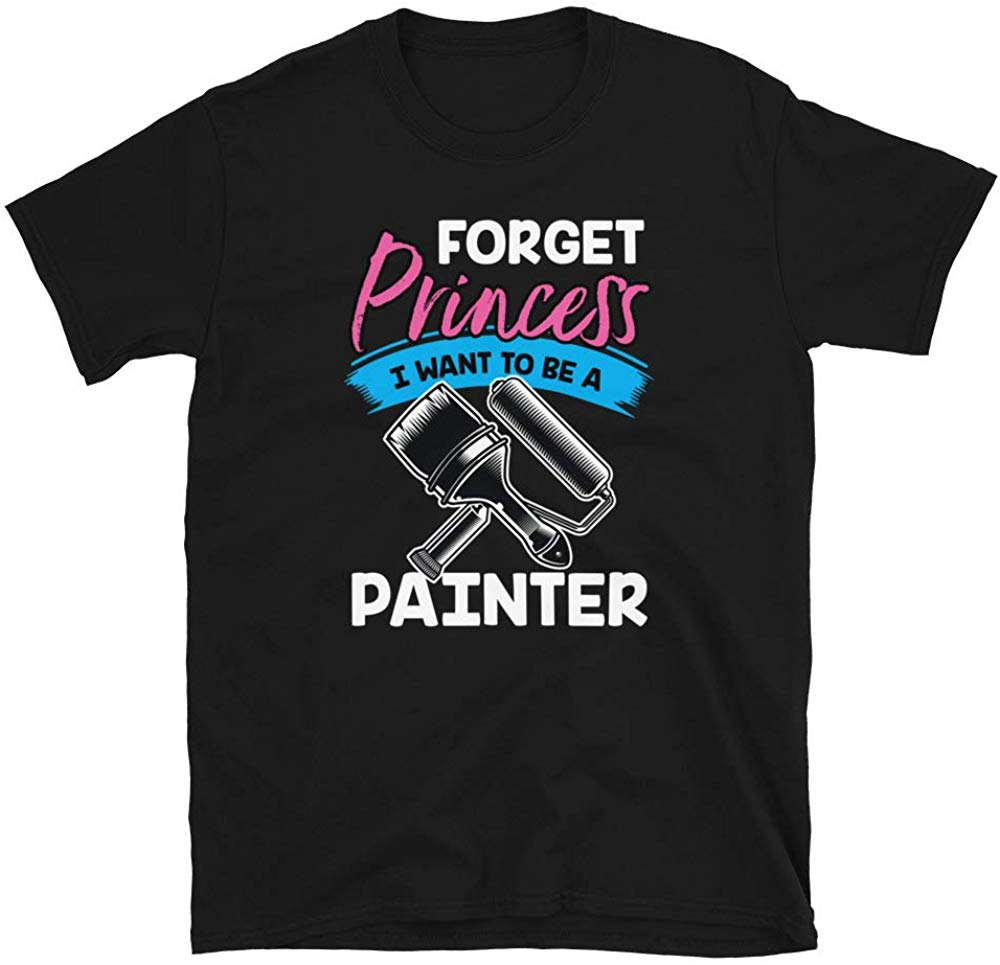 Forget Princess I Want to Be a Painter Black T-Shirt