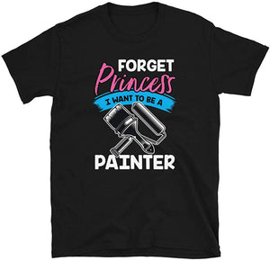 Forget Princess I Want to Be a Painter Black T-Shirt