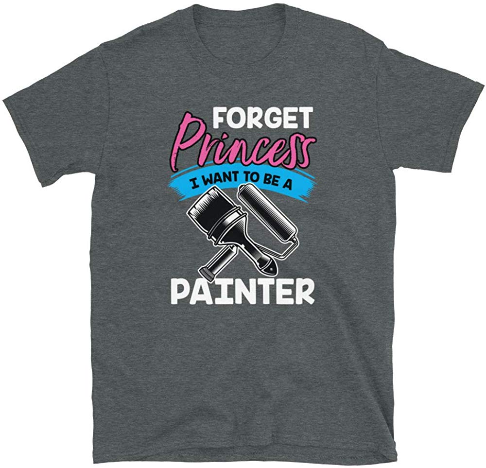 Forget Princess I Want to Be a Painter Dark Heather T-Shirt