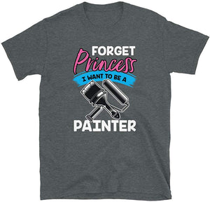 Forget Princess I Want to Be a Painter Dark Heather T-Shirt