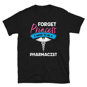 Forget Princess I Want to Be a Pharmacis Black T-Shirt