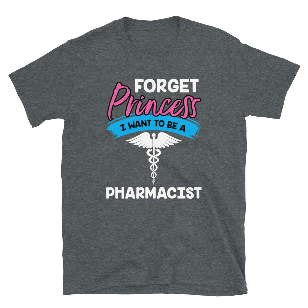 Forget Princess I Want to Be a Pharmacis Dark Heather T-Shirt