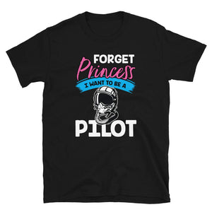 Forget Princess I Want to Be a Pilo Black T-Shirt