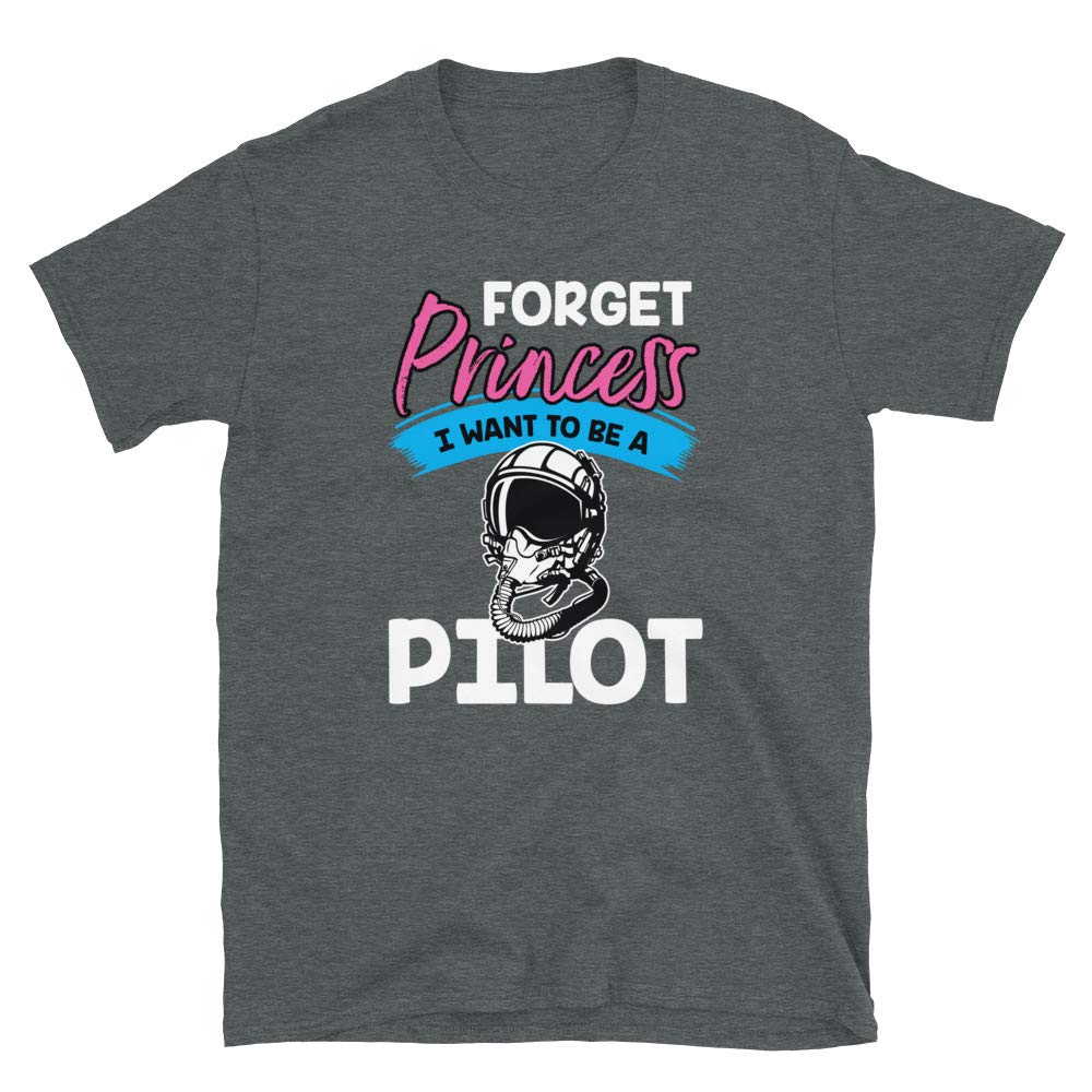 Forget Princess I Want to Be a Pilo Dark Heather T-Shirt