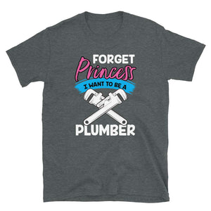 Forget Princess I Want to Be a Plumber Dark Heather T-Shirt
