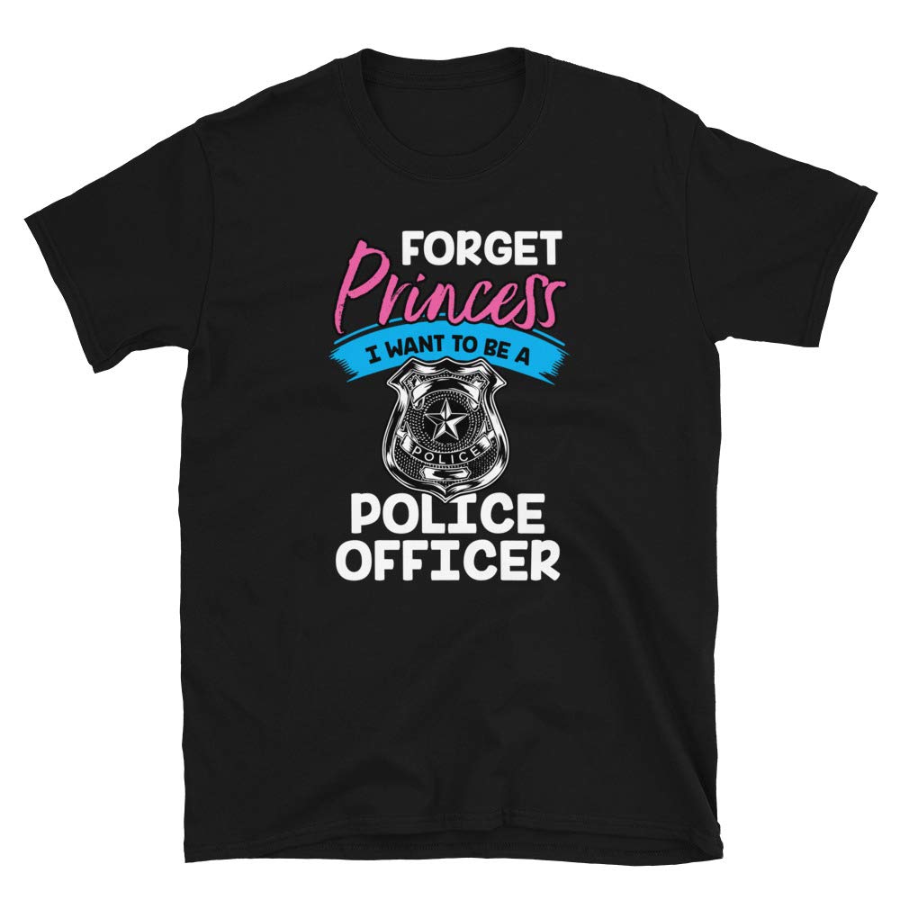 Forget Princess I Want to Be a Police Officer Black T-Shirt