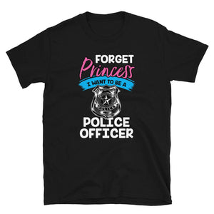Forget Princess I Want to Be a Police Officer Black T-Shirt