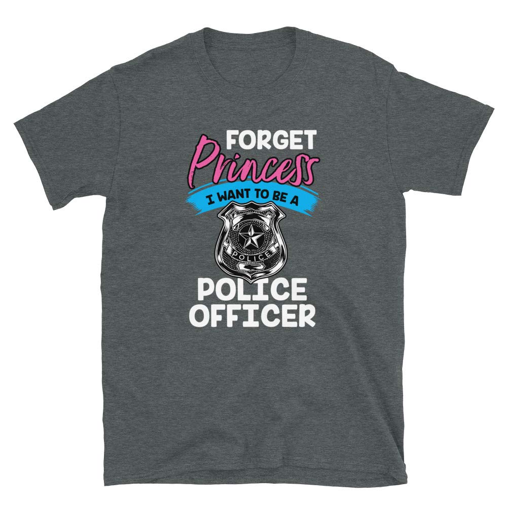 Forget Princess I Want to Be a Police Officer Dark Heather T-Shirt