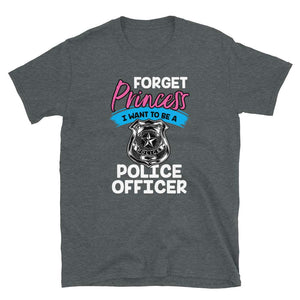 Forget Princess I Want to Be a Police Officer Dark Heather T-Shirt