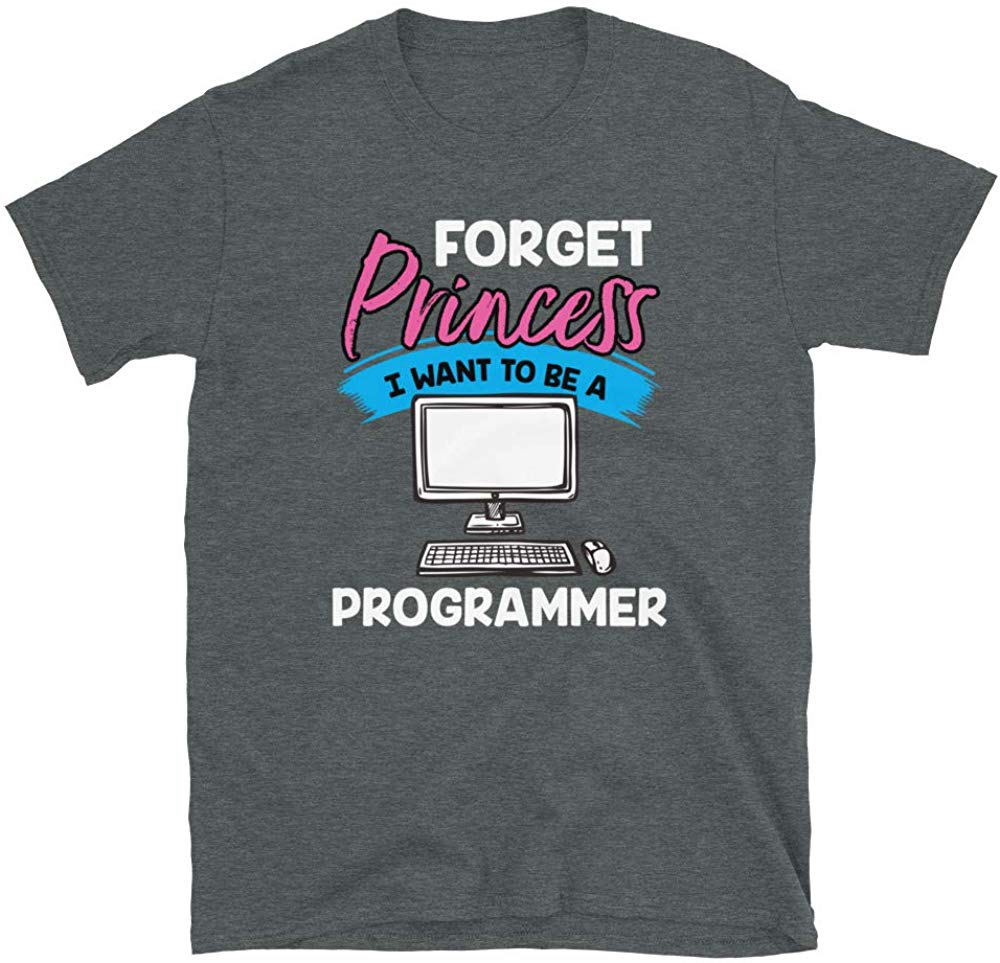 Forget Princess I Want to Be a Programmer Dark Heather T-Shirt