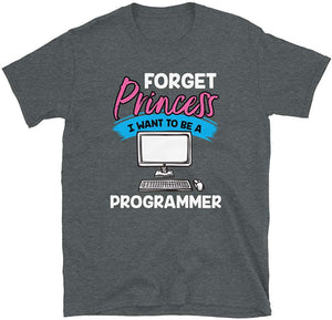 Forget Princess I Want to Be a Programmer Dark Heather T-Shirt