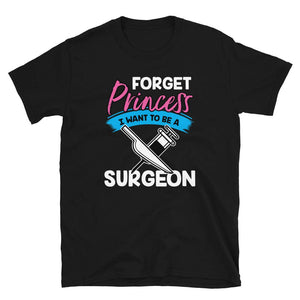 Forget Princess I Want to Be a Surgeon Black T-Shirt