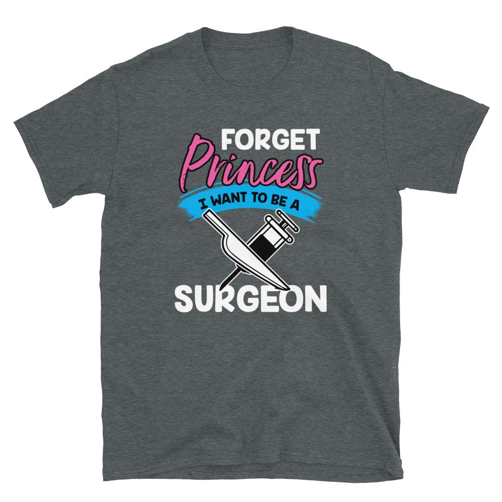 Forget Princess I Want to Be a Surgeon Dark Heather T-Shirt
