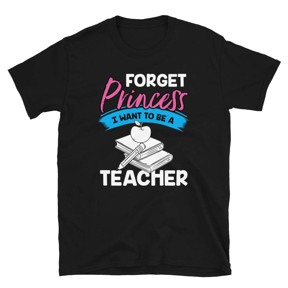 Forget Princess I Want to Be a Teacher Black T-Shirt