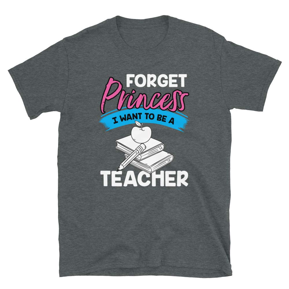 Forget Princess I Want to Be a Teacher Dark Heather T-Shirt
