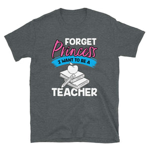 Forget Princess I Want to Be a Teacher Dark Heather T-Shirt