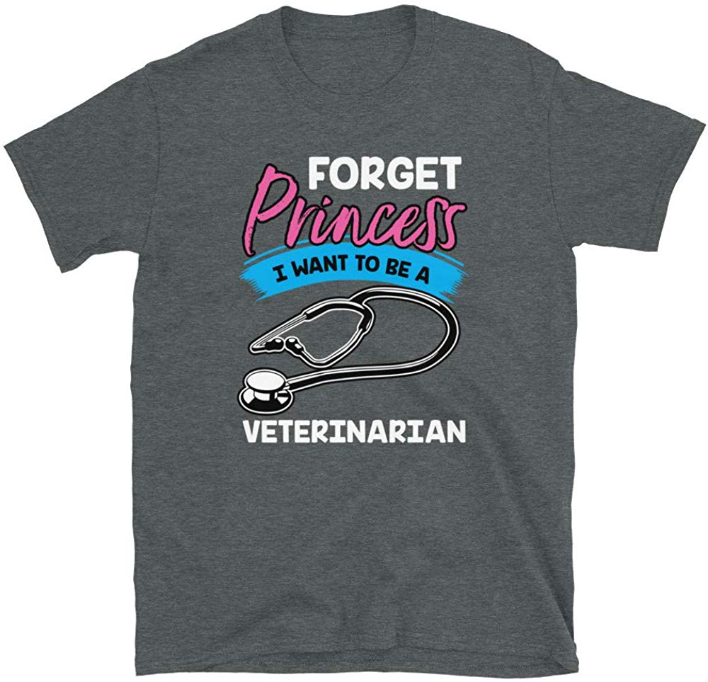 Forget Princess I Want to Be a Veterinarian Dark Heather T-Shirt