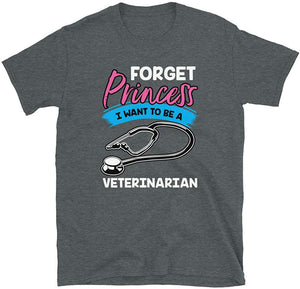 Forget Princess I Want to Be a Veterinarian Dark Heather T-Shirt