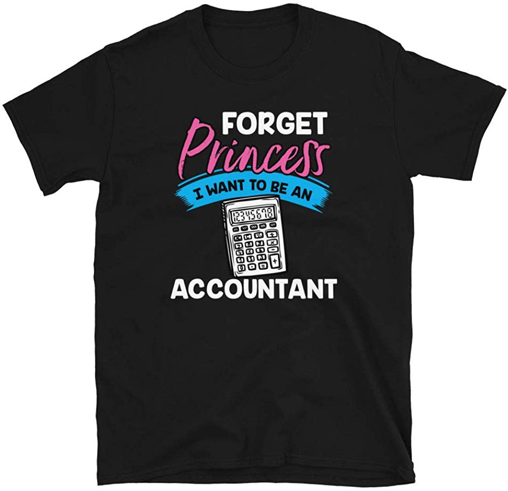 Forget Princess I Want to Be an Accountan Black T-Shirt