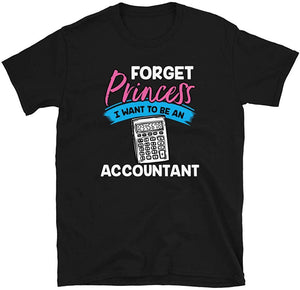 Forget Princess I Want to Be an Accountan Black T-Shirt
