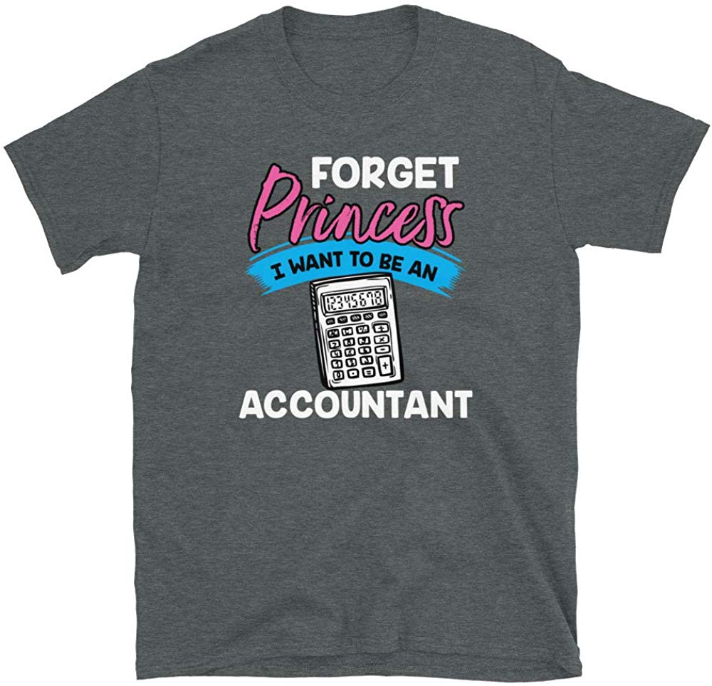Forget Princess I Want to Be an Accountan Dark Heather T-Shirt