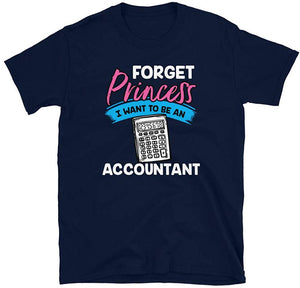 Forget Princess I Want to Be an Accountan Navy T-Shirt
