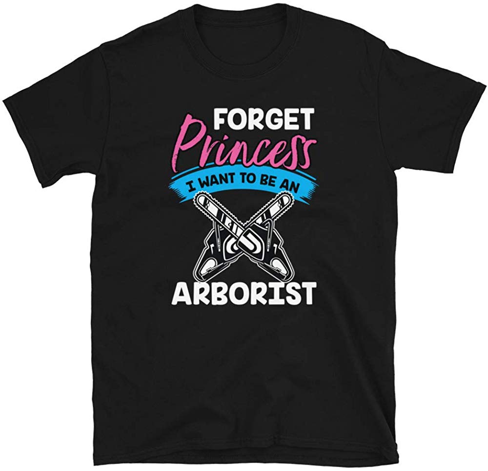 Forget Princess I Want to Be an Arborist Black T-Shirt