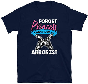 Forget Princess I Want to Be an Arborist Navy T-Shirt