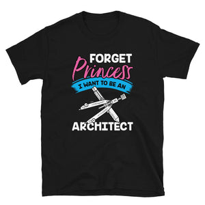 Forget Princess I Want to Be an Architect Black T-Shirt