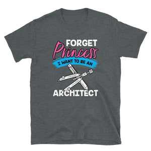 Forget Princess I Want to Be an Architect Dark Heather T-Shirt