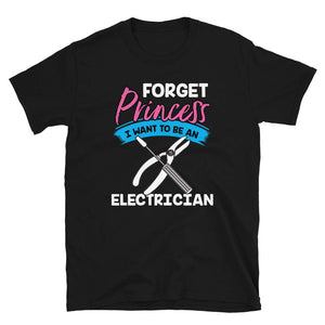 Forget Princess I Want to Be an Electrician Black T-Shirt