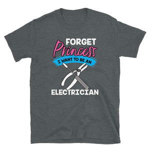 Forget Princess I Want to Be an Electrician Dark Heather T-Shirt