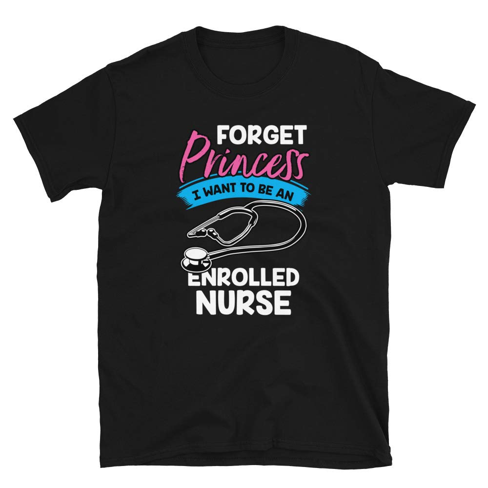 Forget Princess I Want to Be an Enrolled Nurse Black T-Shirt