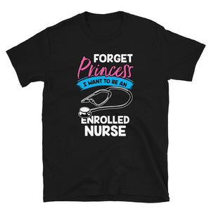 Forget Princess I Want to Be an Enrolled Nurse Black T-Shirt