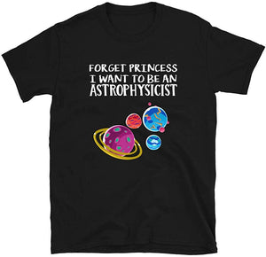 Forget Princess I Want to be an Astrophysicist Science Black T-Shirt