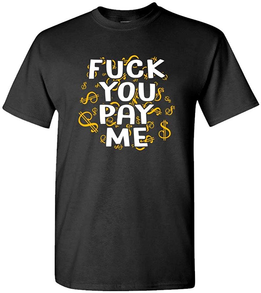 Fuck You Pay ME get Money Paid Thug Rap Mens Cotton Black Usa Made T-Shirt