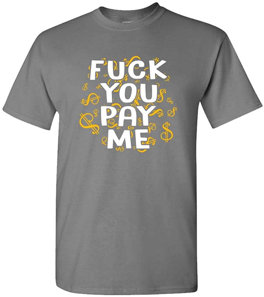 Fuck You Pay ME get Money Paid Thug Rap Mens Cotton Charcoal T-Shirt