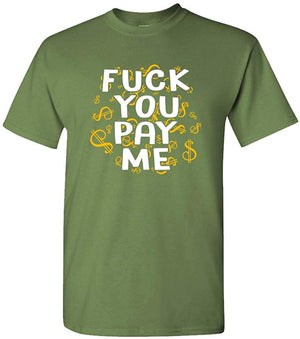 Fuck You Pay ME get Money Paid Thug Rap Mens Cotton Military T-Shirt
