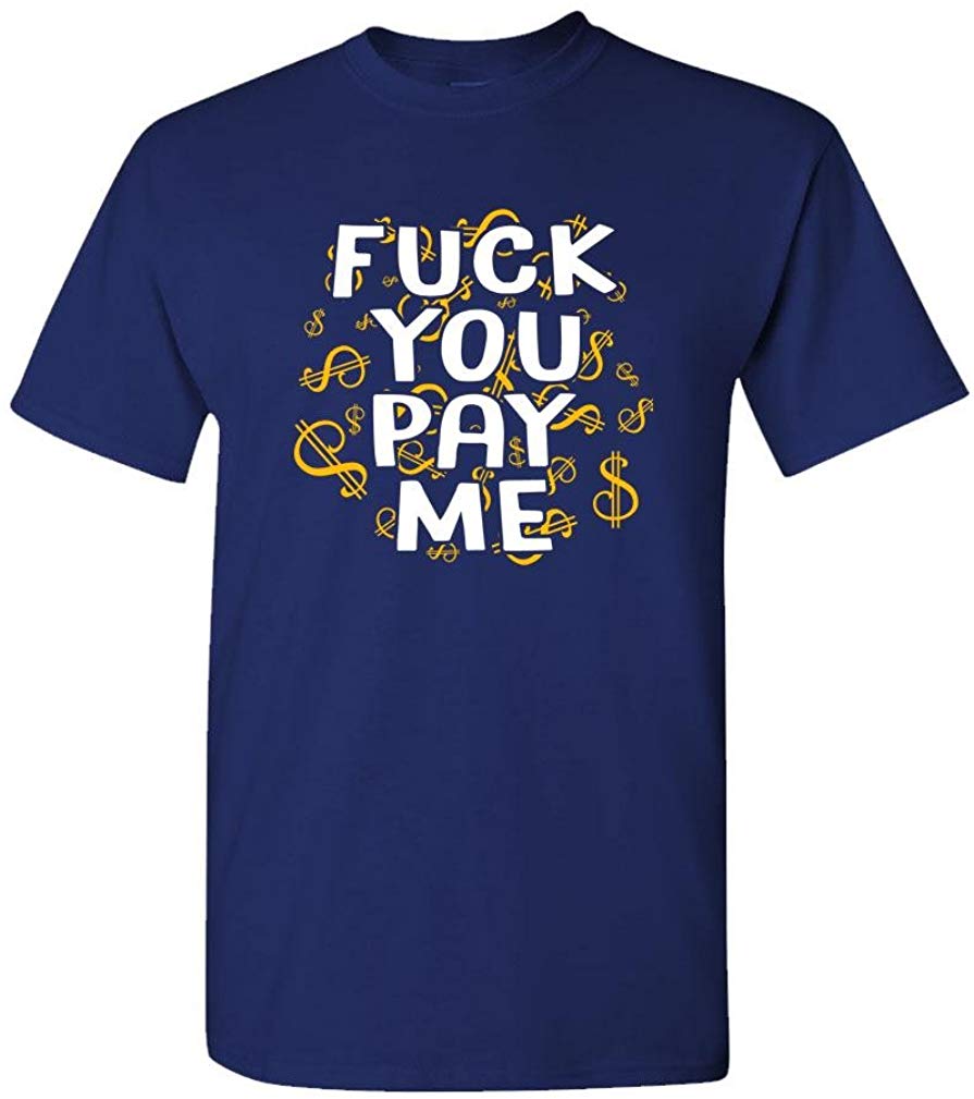 Fuck You Pay ME get Money Paid Thug Rap Mens Cotton Navy T-Shirt