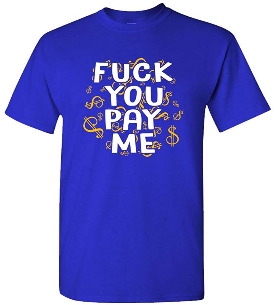 Fuck You Pay ME get Money Paid Thug Rap Mens Cotton Royal T-Shirt