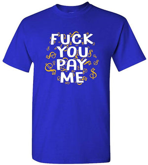 Fuck You Pay ME get Money Paid Thug Rap Mens Cotton Royal T-Shirt