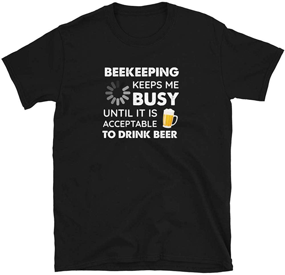 Funny Beekeeping Keeps Me Busy Until It is Acceptable to Drink Beer Black T-Shirt